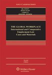 The Global Workplace: International and Comparative Employment Law: Cases and Materials by William Corbett, Roger Blanpain, Susan Bisom-Rapp, Hilary K. Josephs, and Michael J. Zimmer