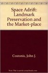 Space Adrift: Landmark Preservation and the Marketplace by John Costonis