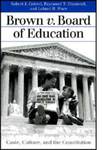 Brown v. Board of Education: Caste, Culture, and the Constitution by Raymond T. Diamond, Robert J. Cottrol, and Leland B. Ware