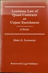 Louisiana Law of Quasi-Contracts or Unjust Enrichment, a Precis by Alain A. Levasseur
